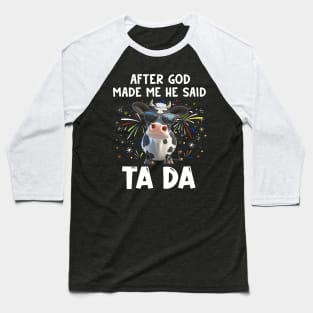 Funny Cow After God Made Me He Said Ta Da Independence Day Baseball T-Shirt